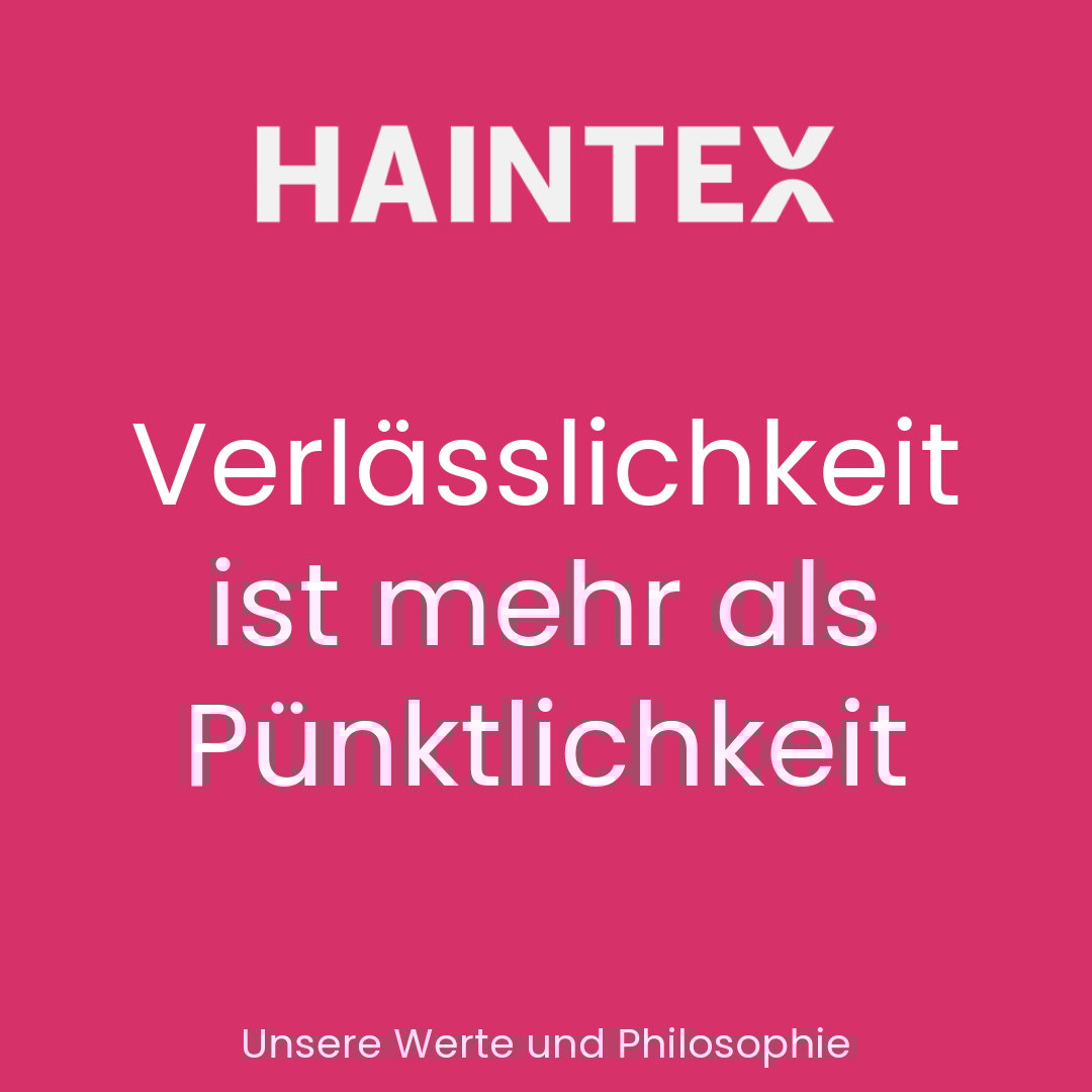 Haintex - Verlässlichkeit ist mehr als Pünktlichkeit
